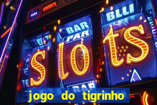 jogo do tigrinho de r$ 1